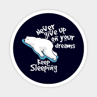 never give up on your dreams polar bear Magnet